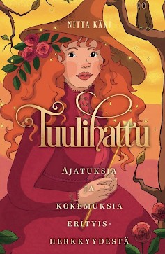 Oletko saanut kuulla olevasi liian herkkä? Tuulihattu on lämmin vertaistarina jokaiselle sensitiiviselle sielulle.